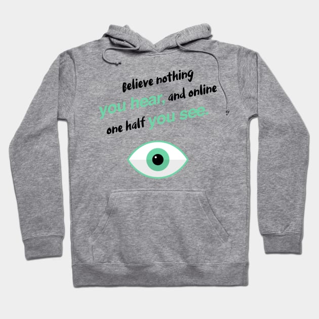 Believe nothing you hear, and online one half you see Hoodie by Inspire Creativity